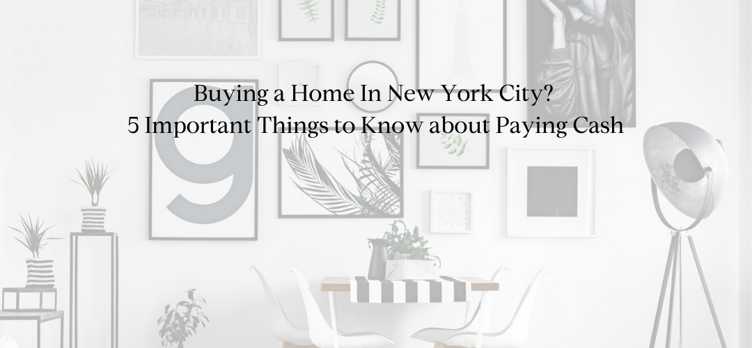 Buying a Home In New York City With Cash Pros & Cons